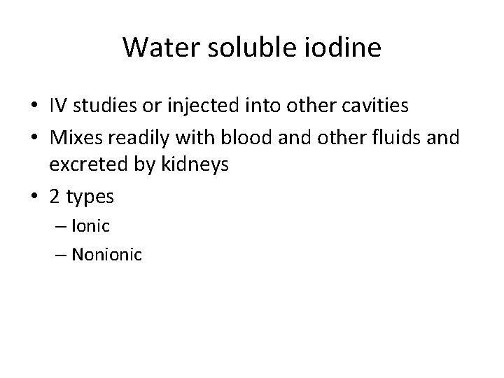 Water soluble iodine • IV studies or injected into other cavities • Mixes readily