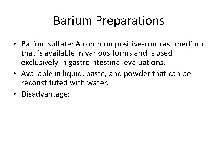 Barium Preparations • Barium sulfate: A common positive-contrast medium that is available in various