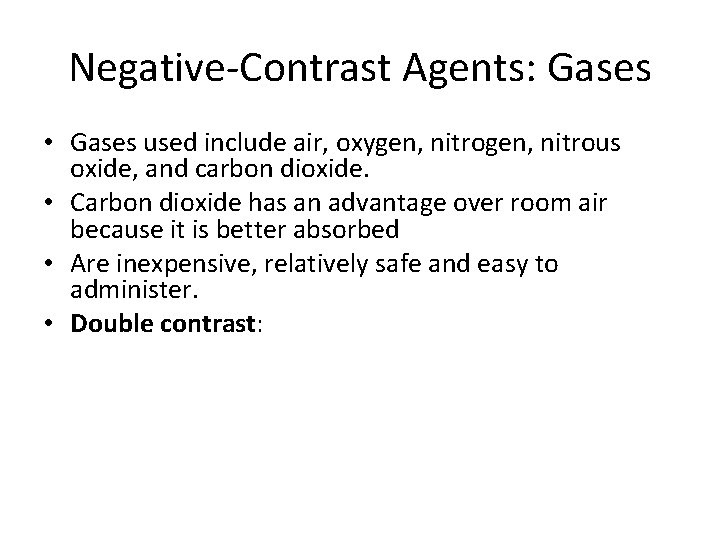 Negative-Contrast Agents: Gases • Gases used include air, oxygen, nitrous oxide, and carbon dioxide.