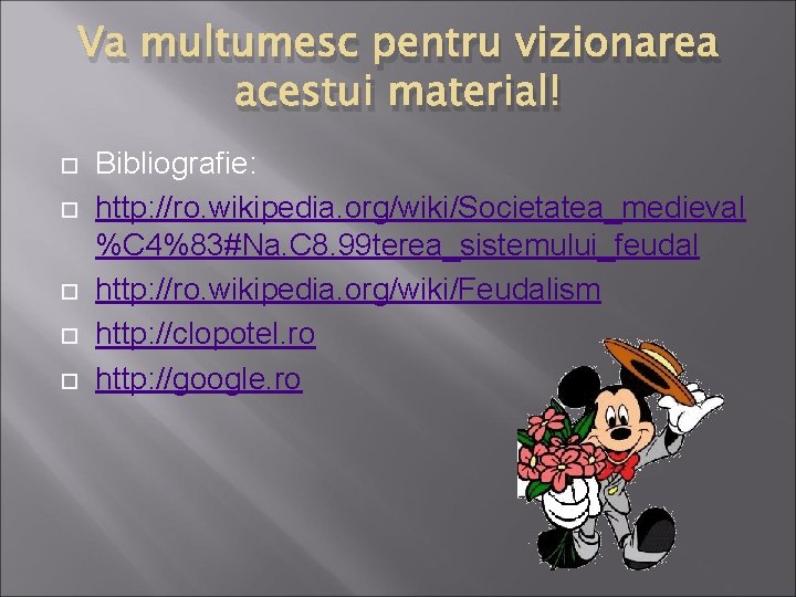 Va multumesc pentru vizionarea acestui material! Bibliografie: http: //ro. wikipedia. org/wiki/Societatea_medieval %C 4%83#Na. C