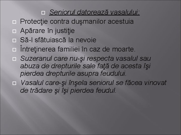 Seniorul datorează vasalului: Protecţie contra duşmanilor acestuia Apărare în justiţie Să-l sfătuiască la nevoie