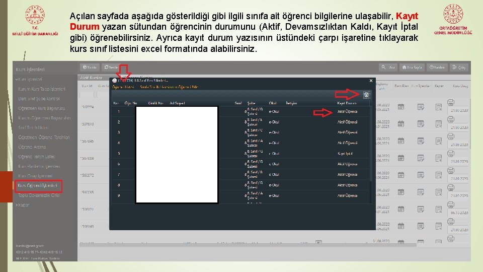 Açılan sayfada aşağıda gösterildiği gibi ilgili sınıfa ait öğrenci bilgilerine ulaşabilir, Kayıt Durum yazan