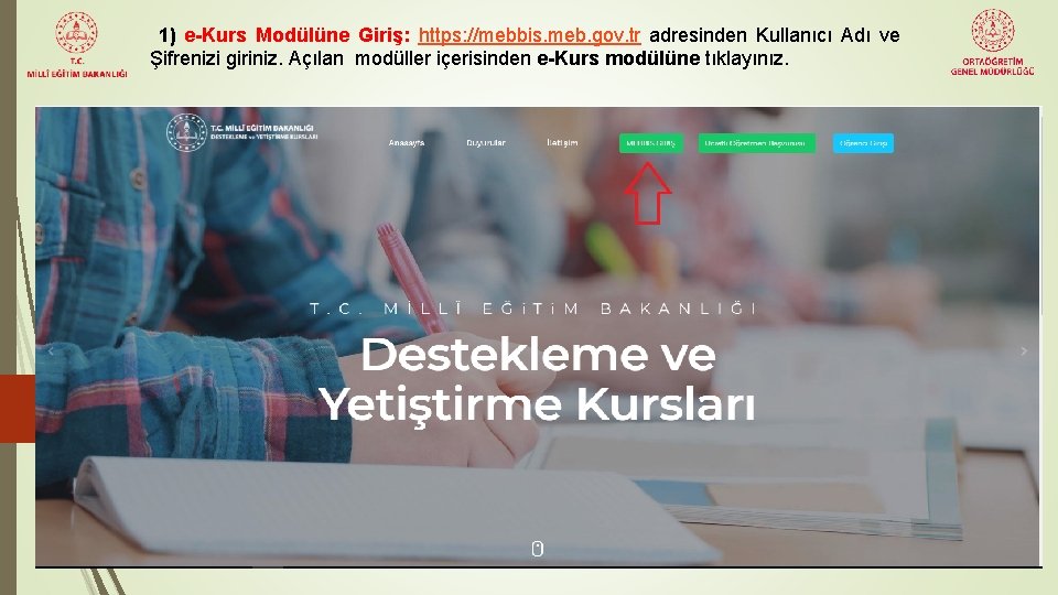 1) e-Kurs Modülüne Giriş: https: //mebbis. meb. gov. tr adresinden Kullanıcı Adı ve Şifrenizi