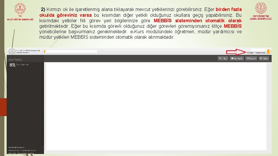 2) Kırmızı ok ile işaretlenmiş alana tıklayarak mevcut yetkilerinizi görebilirsiniz. Eğer birden fazla okulda