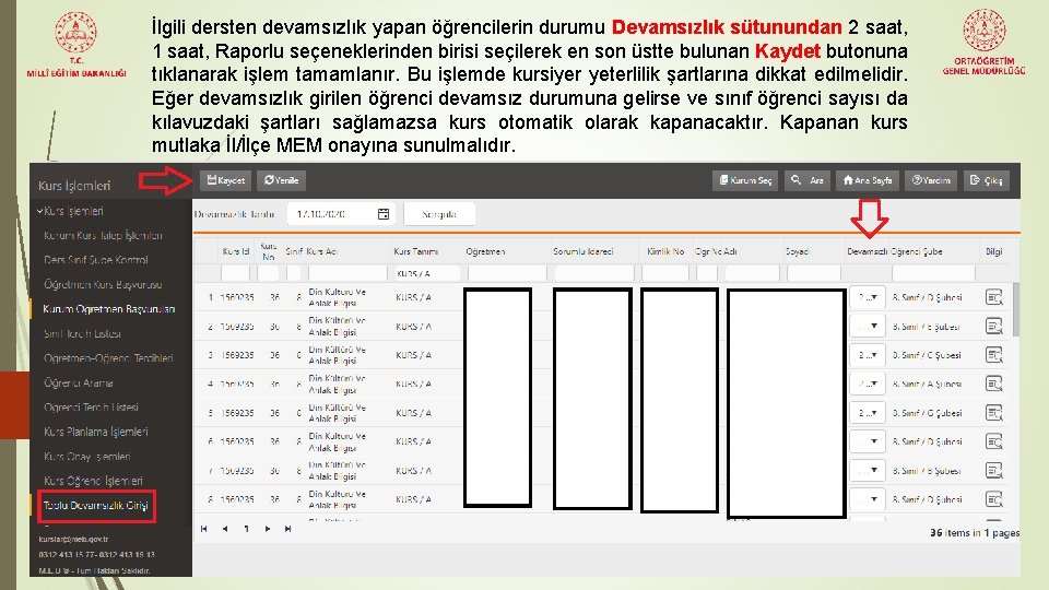 İlgili dersten devamsızlık yapan öğrencilerin durumu Devamsızlık sütunundan 2 saat, 1 saat, Raporlu seçeneklerinden