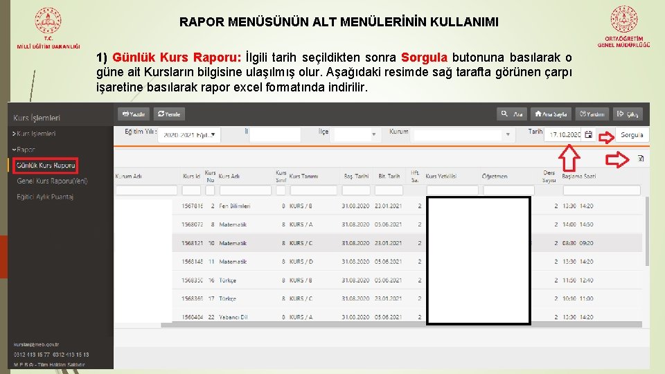 RAPOR MENÜSÜNÜN ALT MENÜLERİNİN KULLANIMI 1) Günlük Kurs Raporu: İlgili tarih seçildikten sonra Sorgula