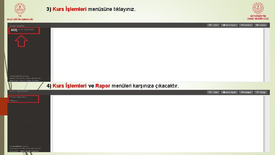 3) Kurs İşlemleri menüsüne tıklayınız. 4) Kurs İşlemleri ve Rapor menüleri karşınıza çıkacaktır. 