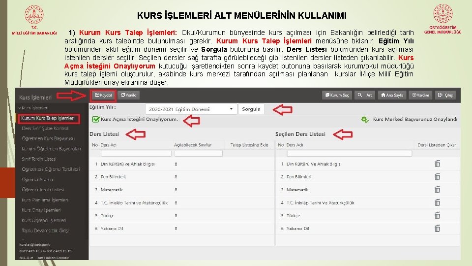 KURS İŞLEMLERİ ALT MENÜLERİNİN KULLANIMI 1) Kurum Kurs Talep İşlemleri: Okul/Kurumun bünyesinde kurs açılması