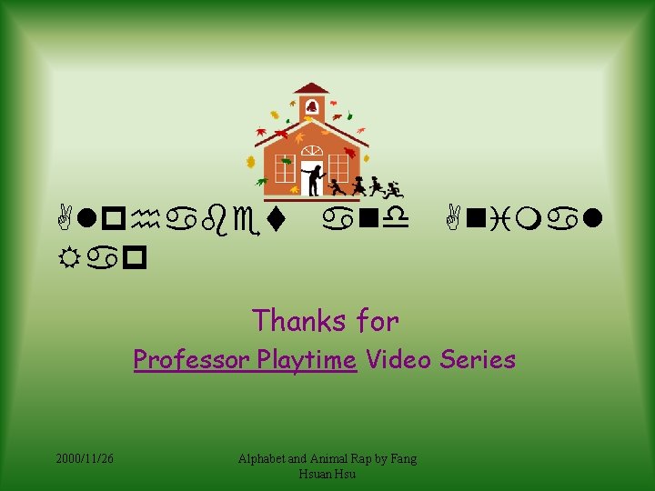 Alphabet Rap and Animal Thanks for Professor Playtime Video Series 2000/11/26 Alphabet and Animal