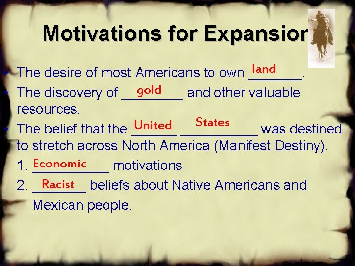 Motivations for Expansion land • The desire of most Americans to own _______. gold
