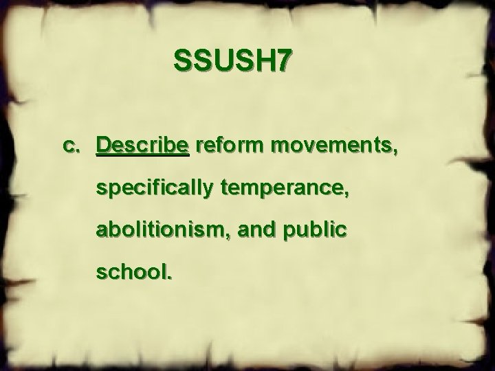 SSUSH 7 c. Describe reform movements, specifically temperance, abolitionism, and public school. 