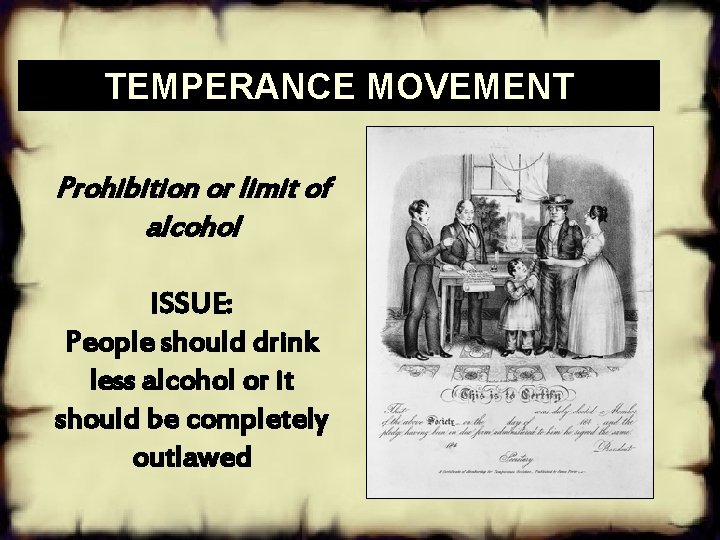 TEMPERANCE MOVEMENT Prohibition or limit of alcohol ISSUE: People should drink less alcohol or