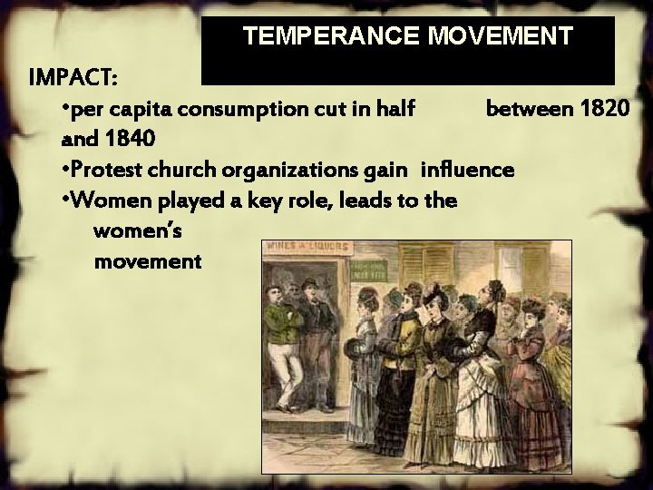 TEMPERANCE MOVEMENT IMPACT: • per capita consumption cut in half between 1820 and 1840