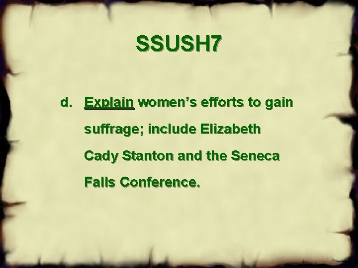 SSUSH 7 d. Explain women’s efforts to gain suffrage; include Elizabeth Cady Stanton and