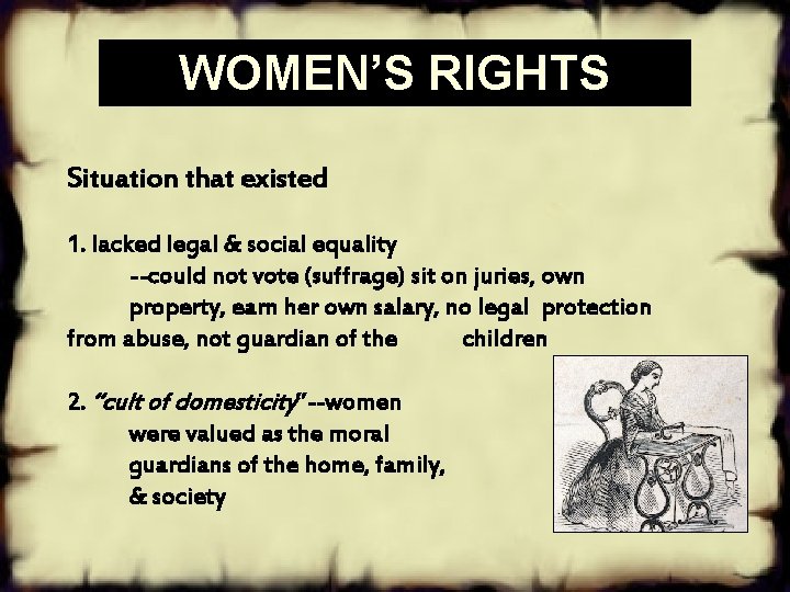WOMEN’S RIGHTS Situation that existed 1. lacked legal & social equality --could not vote
