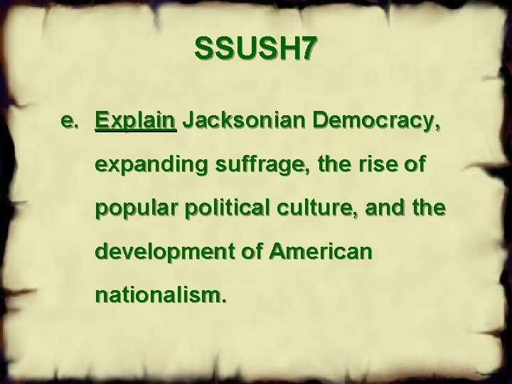 SSUSH 7 e. Explain Jacksonian Democracy, expanding suffrage, the rise of popular political culture,