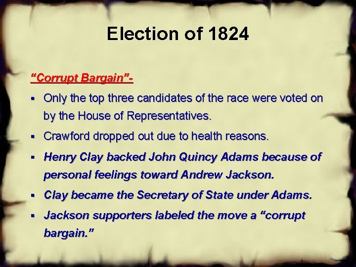 Election of 1824 “Corrupt Bargain”§ Only the top three candidates of the race were