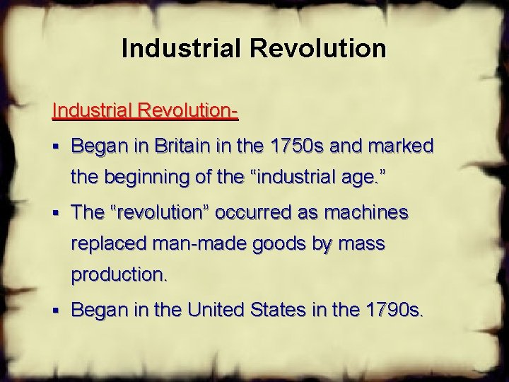 Industrial Revolution§ Began in Britain in the 1750 s and marked the beginning of