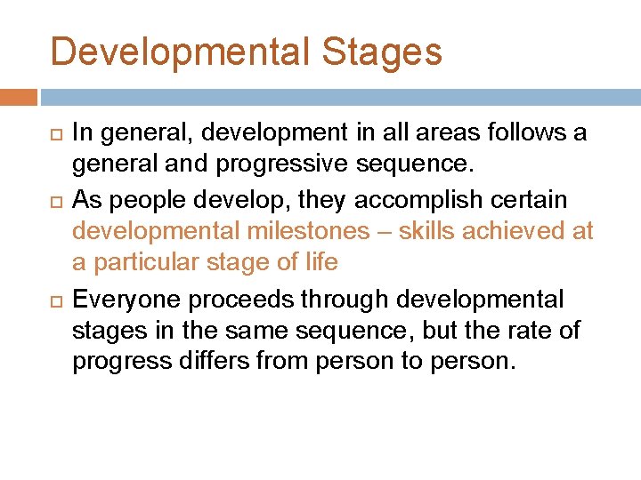 Developmental Stages In general, development in all areas follows a general and progressive sequence.