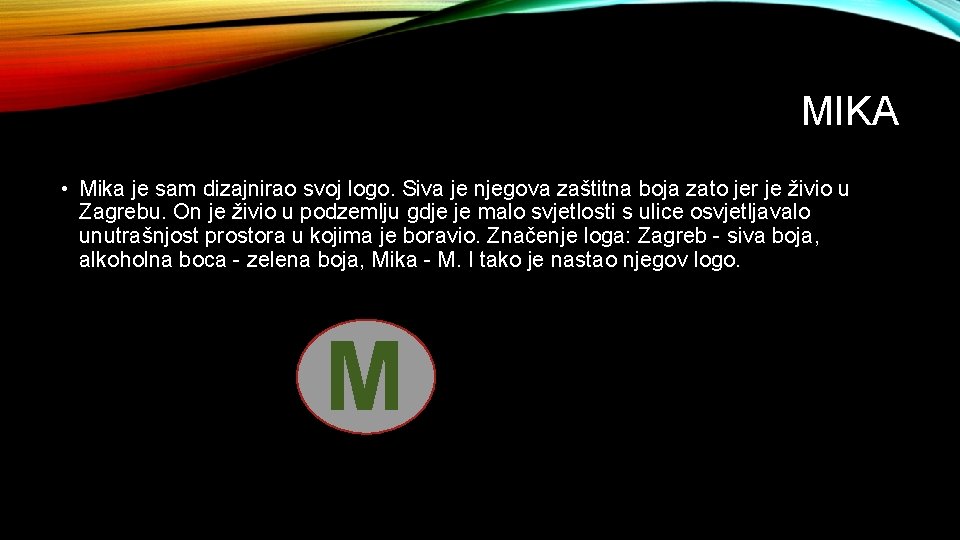 MIKA • Mika je sam dizajnirao svoj logo. Siva je njegova zaštitna boja zato