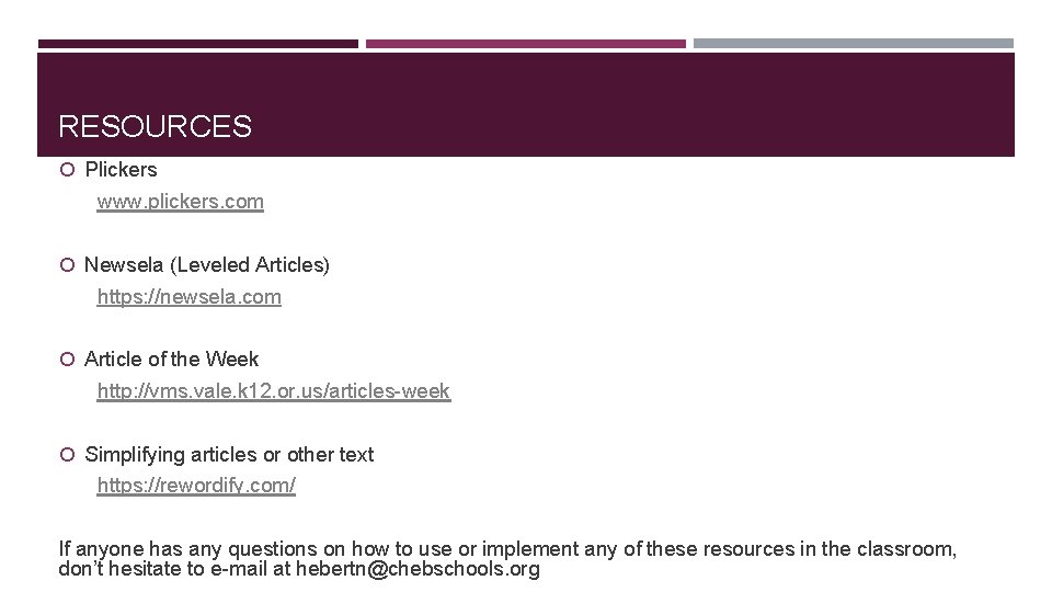 RESOURCES Plickers www. plickers. com Newsela (Leveled Articles) https: //newsela. com Article of the
