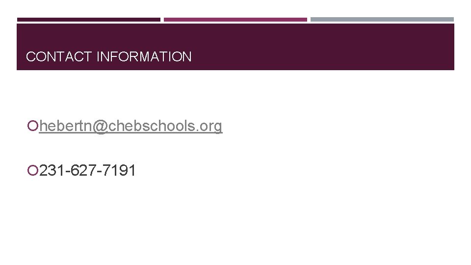 CONTACT INFORMATION hebertn@chebschools. org 231 -627 -7191 
