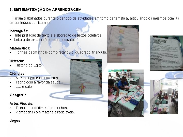 3. SISTEMATIZAÇÃO DA APRENDIZAGEM Foram trabalhados durante o período de atividades em torno da