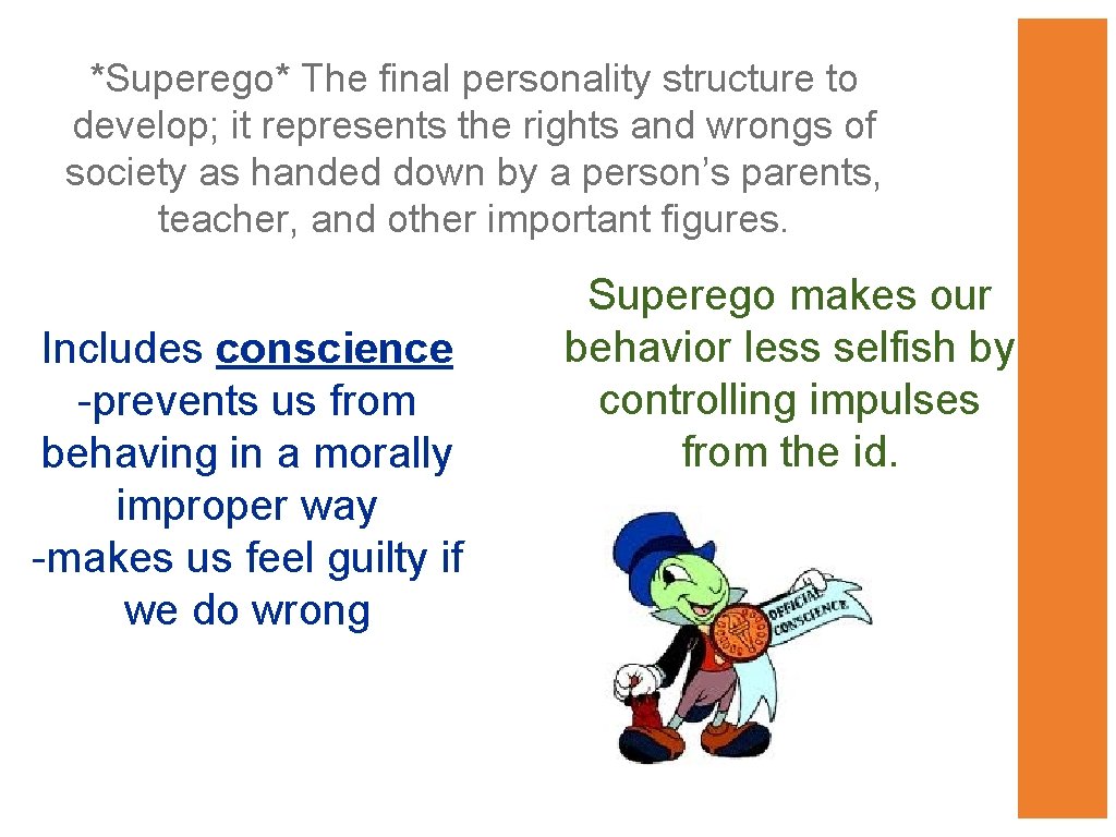 *Superego* The final personality structure to develop; it represents the rights and wrongs of