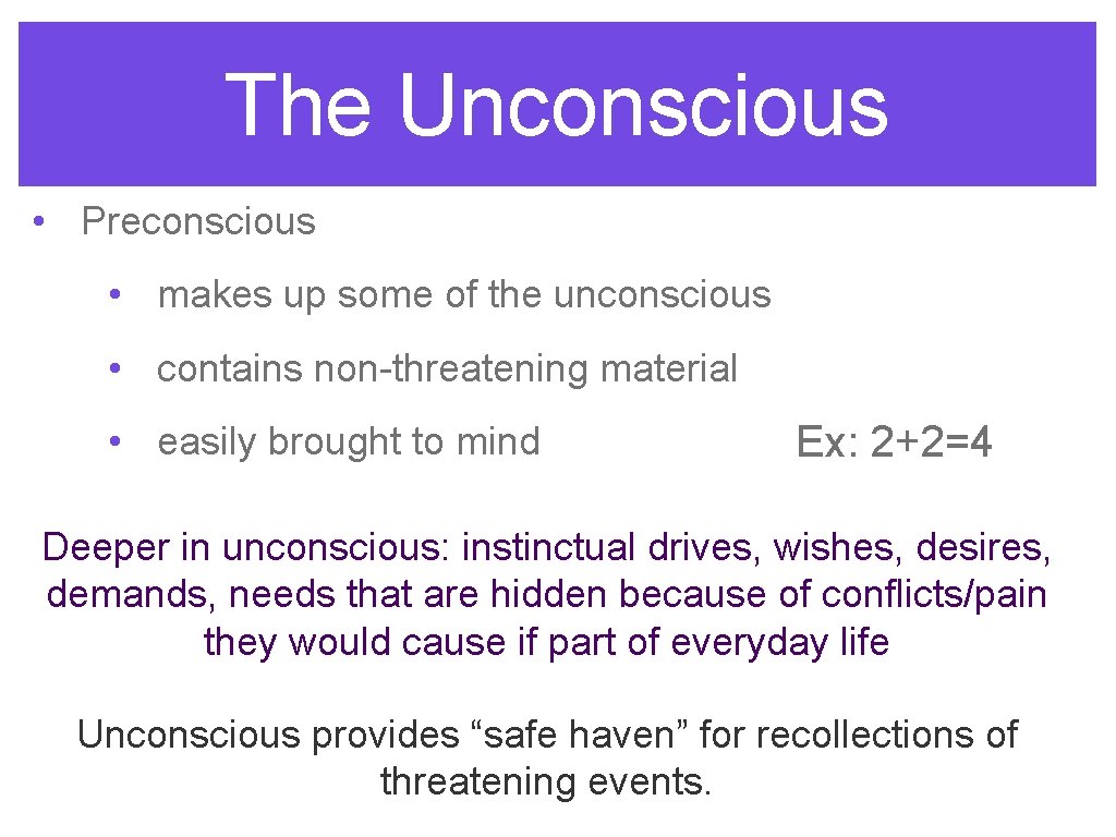 The Unconscious • Preconscious • makes up some of the unconscious • contains non-threatening