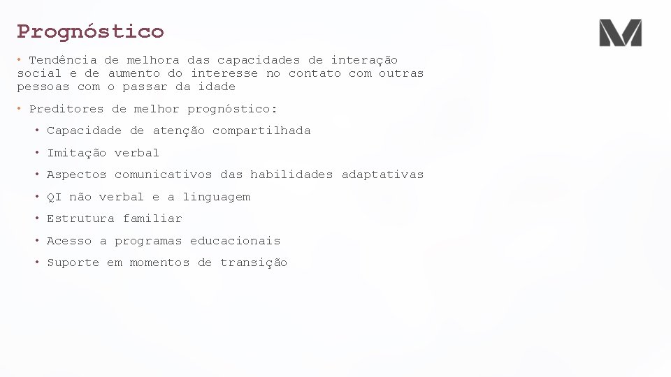 Prognóstico • Tendência de melhora das capacidades de interação social e de aumento do