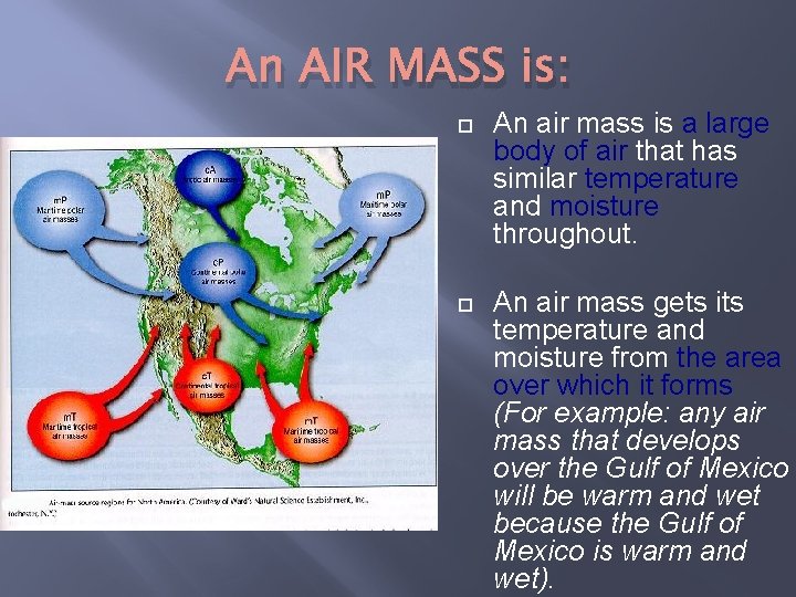 An AIR MASS is: An air mass is a large body of air that