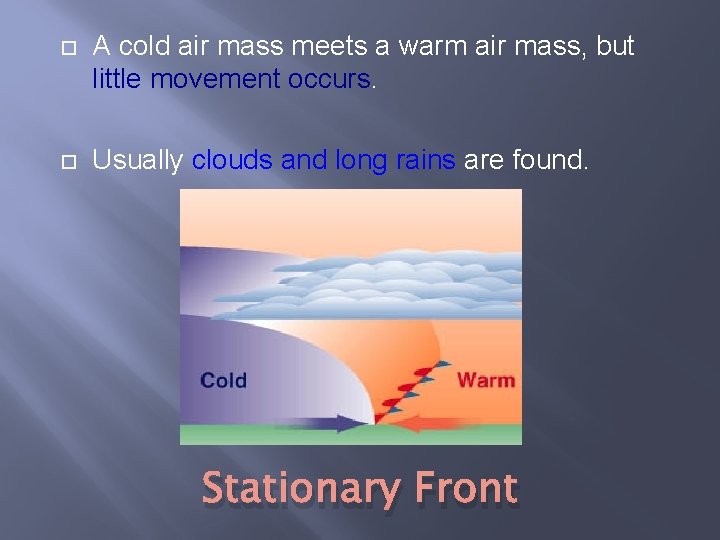  A cold air mass meets a warm air mass, but little movement occurs.