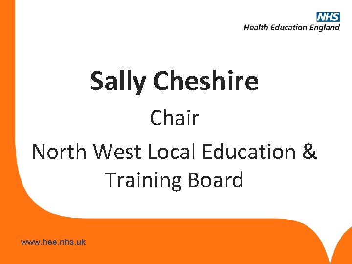 Sally Cheshire Chair North West Local Education & Training Board www. hee. nhs. uk