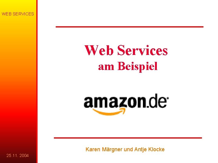 WEB SERVICES Unternehmensforschung Web Services am Beispiel Karen Märgner und Antje Klocke 25. 11.