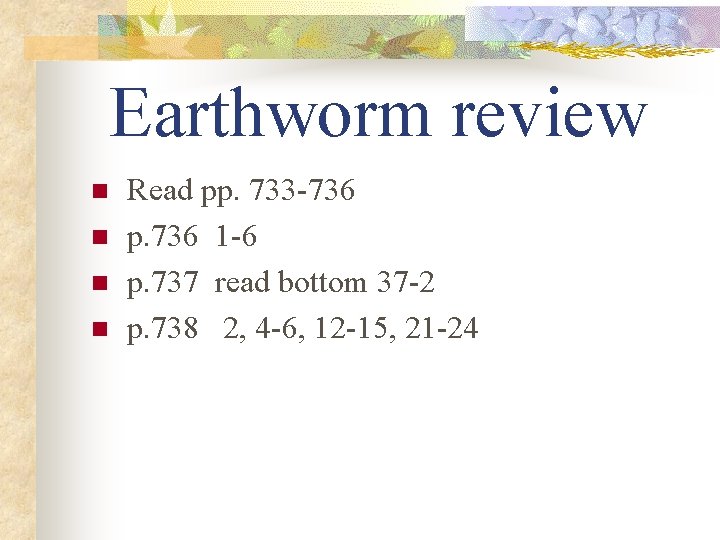 Earthworm review n n Read pp. 733 -736 p. 736 1 -6 p. 737