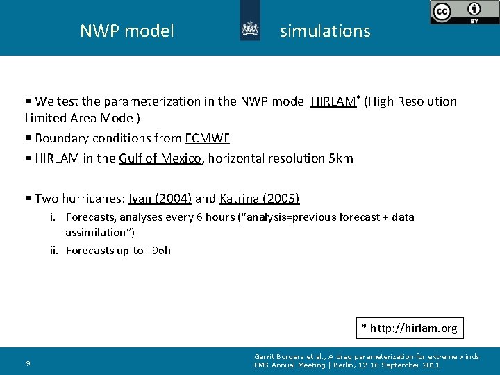 NWP model simulations § We test the parameterization in the NWP model HIRLAM* (High