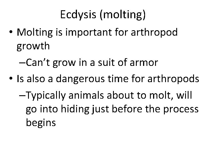 Ecdysis (molting) • Molting is important for arthropod growth –Can’t grow in a suit