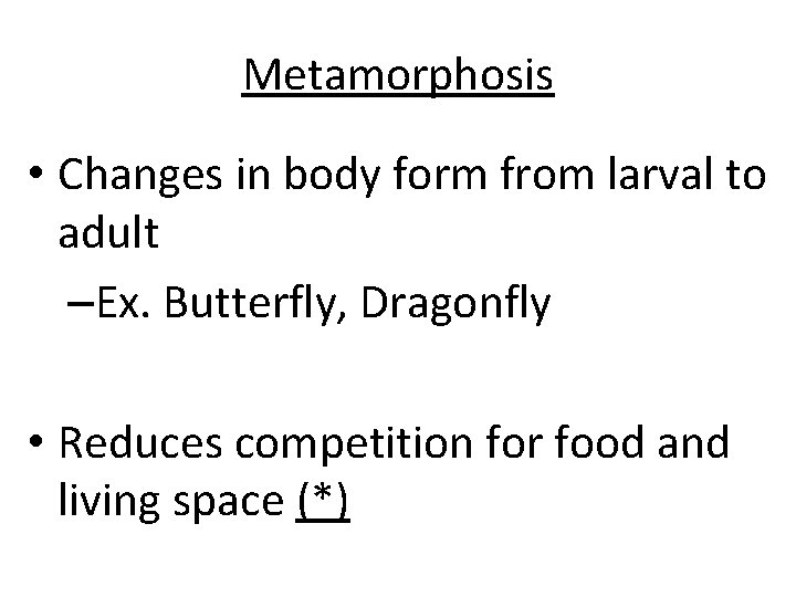 Metamorphosis • Changes in body form from larval to adult –Ex. Butterfly, Dragonfly •