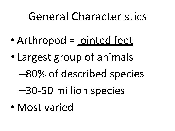 General Characteristics • Arthropod = jointed feet • Largest group of animals – 80%