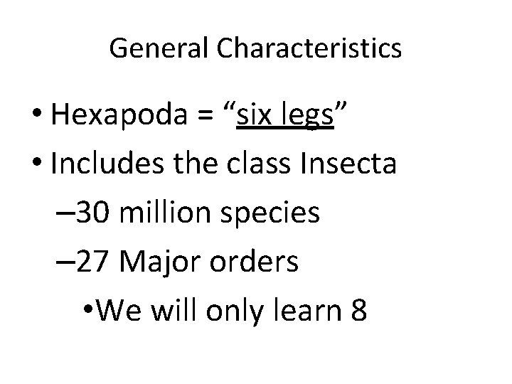 General Characteristics • Hexapoda = “six legs” • Includes the class Insecta – 30