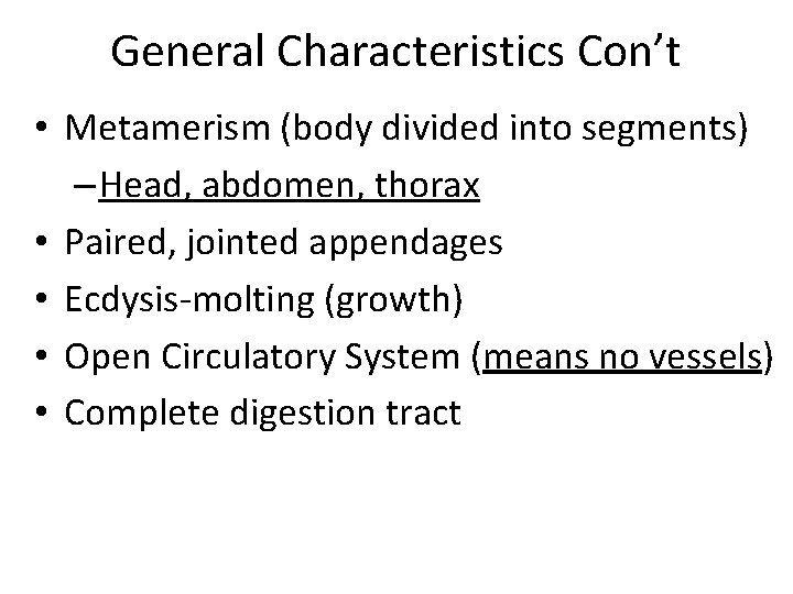 General Characteristics Con’t • Metamerism (body divided into segments) – Head, abdomen, thorax •