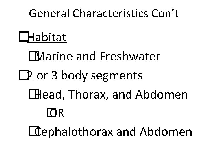 General Characteristics Con’t �Habitat � Marine and Freshwater � 2 or 3 body segments