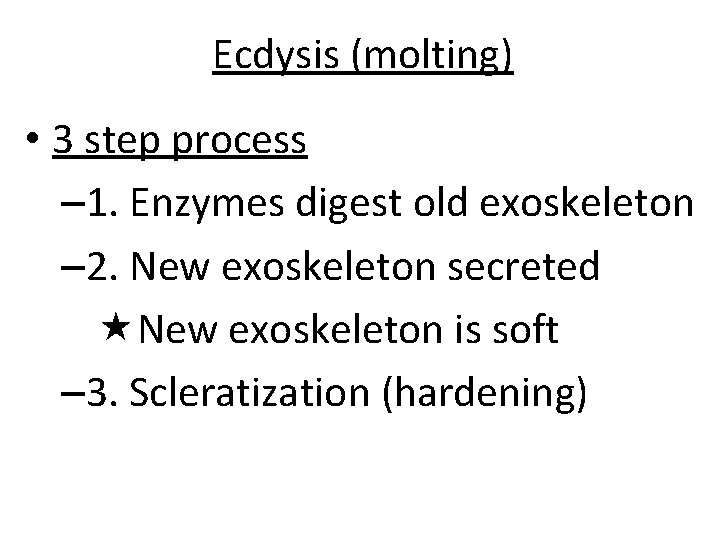 Ecdysis (molting) • 3 step process – 1. Enzymes digest old exoskeleton – 2.