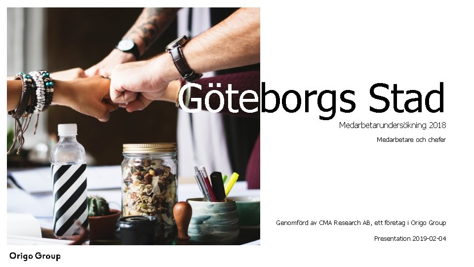 Göteborgs Stad Medarbetarundersökning 2018 Medarbetare och chefer Genomförd av CMA Research AB, ett företag