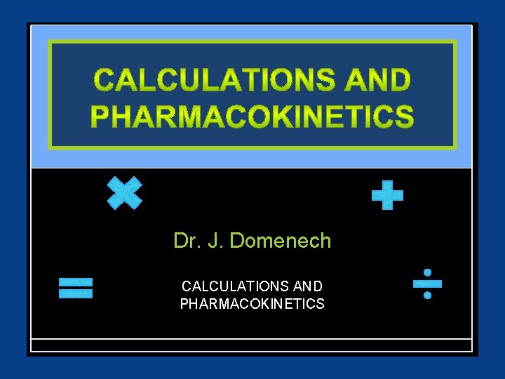 Dr. J. Domenech CALCULATIONS AND PHARMACOKINETICS 