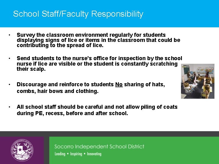 School Staff/Faculty Responsibility • Survey the classroom environment regularly for students displaying signs of