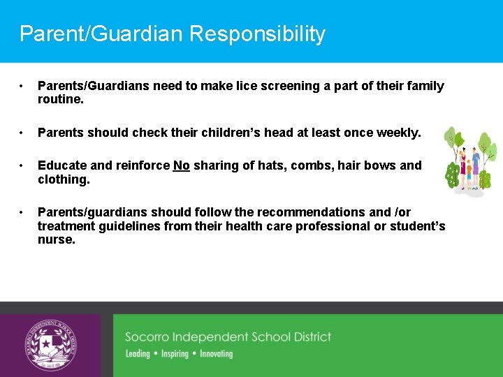 Parent/Guardian Responsibility • Parents/Guardians need to make lice screening a part of their family