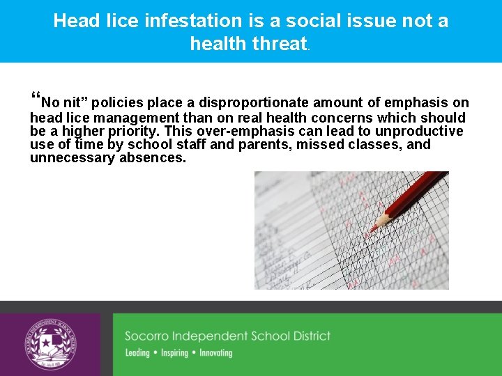 Head lice infestation is a social issue not a health threat. “No nit” policies