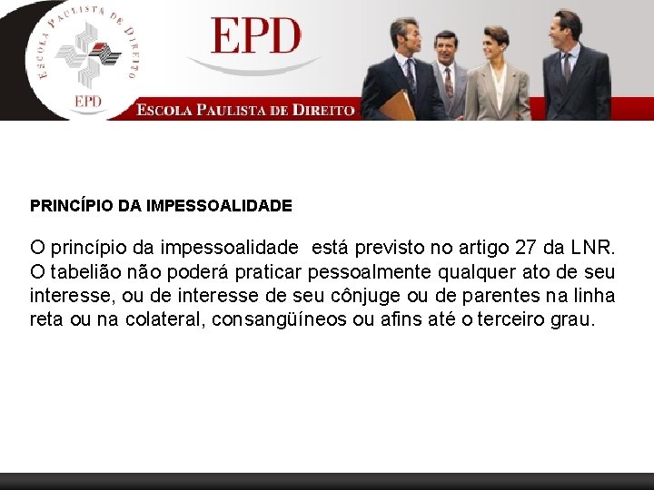 PRINCÍPIO DA IMPESSOALIDADE O princípio da impessoalidade está previsto no artigo 27 da LNR.