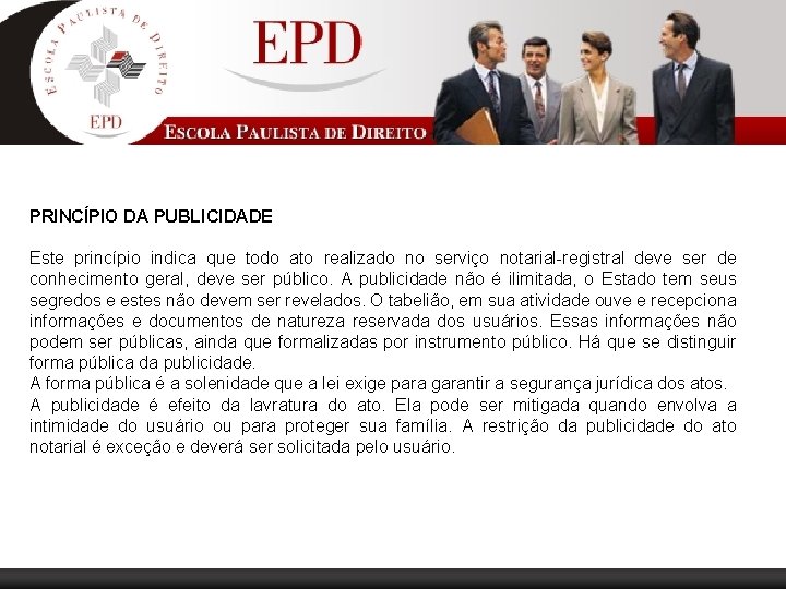 PRINCÍPIO DA PUBLICIDADE Este princípio indica que todo ato realizado no serviço notarial-registral deve